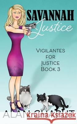 Savannah Justice: Vigilantes for Justice Book Three Alan Bruce Chaput 9781947295049 Falcon Press LLC
