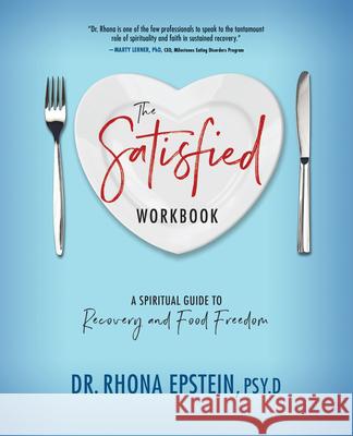 The Satisfied Workbook: A Spiritual Guide to Recovery and Food Freedom Rhona Epstein 9781947297197