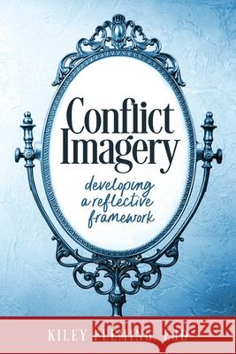 Conflict Imagery: Developing a Reflective Framework Kiley Fleming 9781947305472 Bookpress Publishing