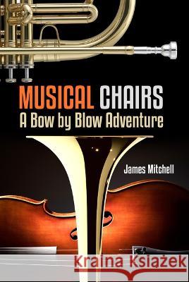 Musical Chairs: A Bow by Blow Adventure James Mitchell 9781947305656