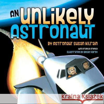 An Unlikely Astronaut Susan Kilrain Becky Hardy Francis French 9781947305731