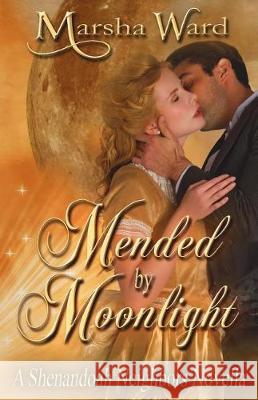 Mended by Moonlight: A Shenandoah Neighbors Novella Marsha Ward 9781947306004