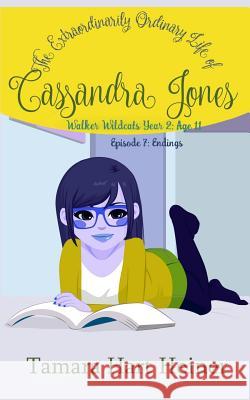 Episode 7: Endings: The Extraordinarily Ordinary Life of Cassandra Jones Tamara Hart Heiner 9781947307131