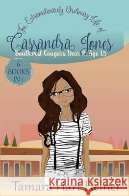 Southwest Cougars Year 2: Age 13: The Extraordinarily Ordinary Life of Cassandra Jones Tamara Hart Heiner 9781947307223 Tamark Books