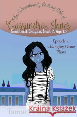 Episode 4: Changing Game Plans: The Extraordinarily Ordinary Life of Cassandra Jones Tamara Har 9781947307261 Tamark Books