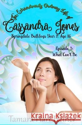 Episode 3: What Can't Be: The Extraordinarily Ordinary Life of Cassandra Jones Tamara Har 9781947307704 Tamark Books