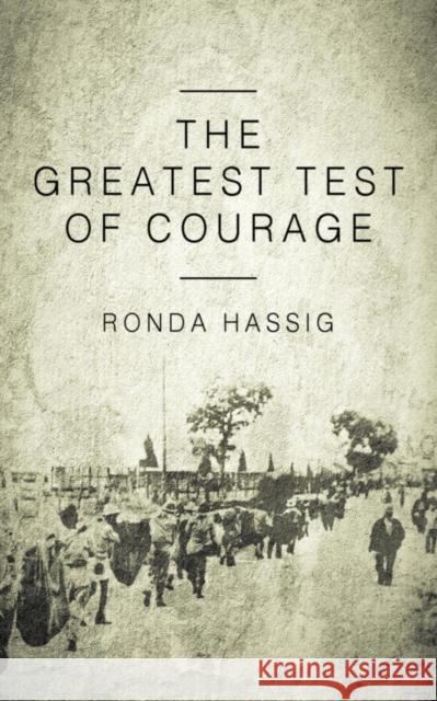 The Greatest Test of Courage Ronda Hassig 9781947309241