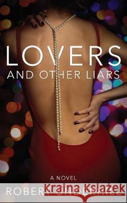 Lovers & Other Liars Robert Underhill 9781947309449