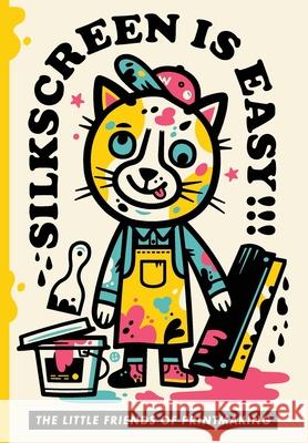 Silkscreen is Easy The Little Friends of Printmaking Chris Jalufka John Foster 9781947322080 Insert Blanc Press