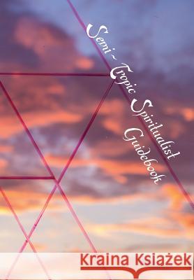 Semi-Tropic Spiritualist Guidebook Swendsrud Astri, Gomez-Heitzeberg Quinn 9781947322936 Insert Blanc Press