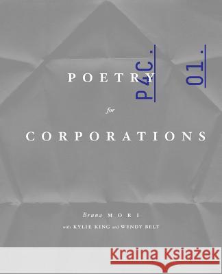 Poetry for Corporations Bruna Mori, Kylie King, Wendy Belt 9781947322943