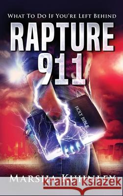 Rapture 911: What To Do If You're Left Behind Marsha Kuhnley 9781947328242