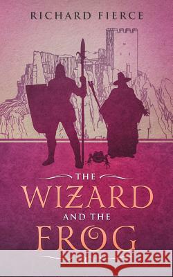 The Wizard and the Frog Richard Fierce 9781947329119 Richard Fierce