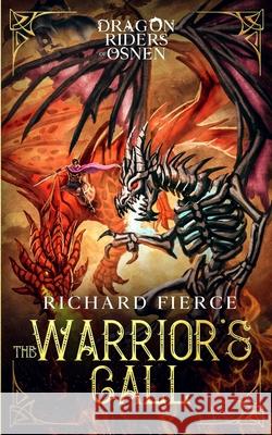 The Warrior's Call: Dragon Riders of Osnen Book 3 Richard Fierce 9781947329379 Richard Fierce