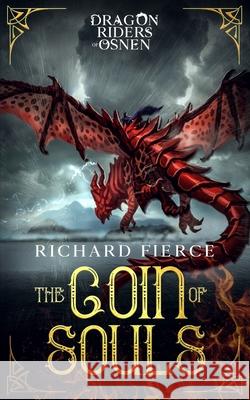 The Coin of Souls: Dragon Riders of Osnen Book 4 Richard Fierce 9781947329386 Richard Fierce