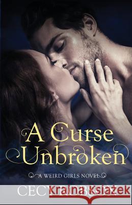 A Curse Unbroken: A Weird Girls Novel Cecy Robson 9781947330269