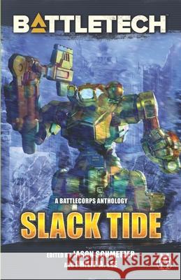 BattleTech: Slack Tide: A BattleCorps Anthology Philip Lee David Martin Aaron Cahall 9781947335264 Inmediares Productions