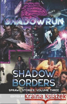 Shadowrun: Shadow Borders: (Sprawl Stories, Volume Three) John Helfers Mel Odom Russell Zimmerman 9781947335875 Inmediares Productions