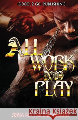 All Work, No Play Raymond Baker 9781947340190 Good2go Publishing