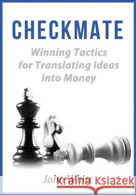 Checkmate!: Winning Tactics for Translating Ideas into Money Whitt, John 9781947341975