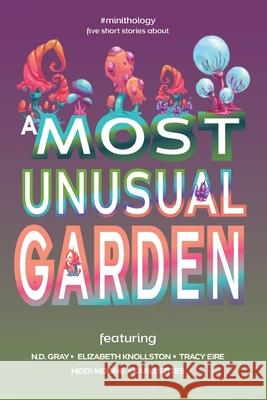 A Most Unusual Garden N. D. Gray 9781947344112 Burning Butterfly Books