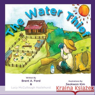 The Water Thief Brent A. Ford Lucy McCullough Hazlehurst Seokwon Kim 9781947348066 Nvizn Ideas LLC