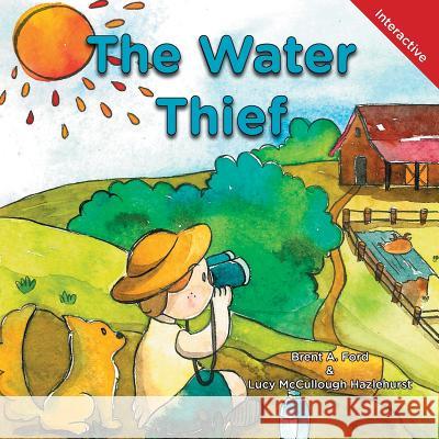 The Water Thief: A Child's Interactive Book of Fun & Learning Brent A. Ford Lucy McCullough Hazlehurst Seokwon Kim 9781947348721