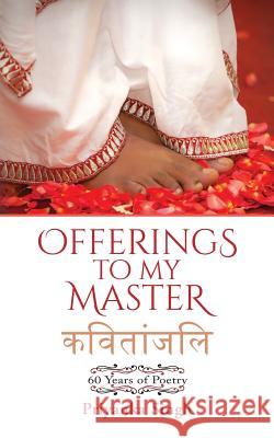 Offerings to My Master: 60 Years of Poetry Priyanka Singh 9781947349254 Notion Press, Inc.