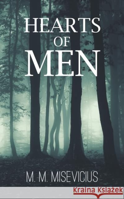 Hearts of Men M M Misevicius 9781947353312 Austin Macauley Publishers LLC