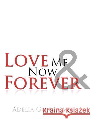 Love Me Now and Forever Adelia Goncalves 9781947355316 Stratton Press