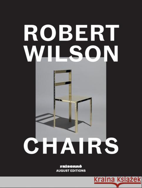 Robert Wilson: Chairs Robert Wilson 9781947359116 August Editions