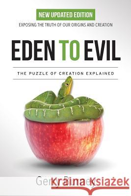 Eden to Evil: NEW Updated Edition: Exposing the Truth of Our Origins and Creation Burney, Gerry 9781947360099 Illumify Media Group