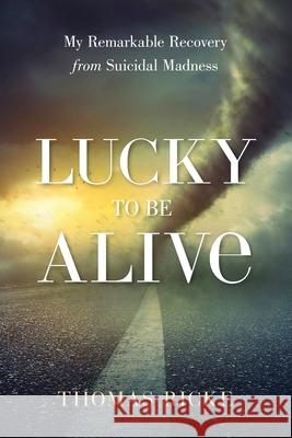 Lucky to be Alive Thomas Ricke 9781947360549