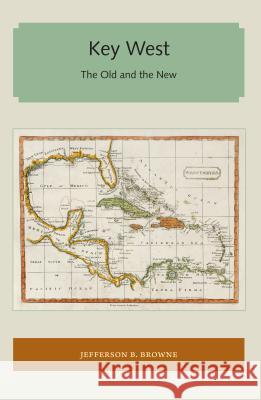 Key West: The Old and the New Jefferson B. Browne 9781947372061 Library Press at Uf