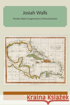 Josiah Walls: Florida's Black Congressman of Reconstruction Peter D. Klingman 9781947372122 Library Press at Uf