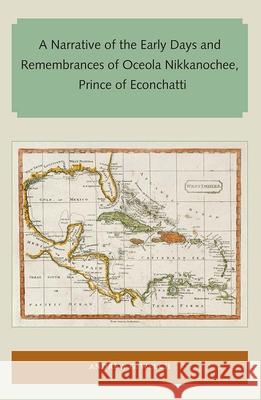 A Narrative of the Early Days and Remembrances of Oceola Nikkanochee, Prince of Econchatti Andrew G. Welch 9781947372276 Library Press at Uf