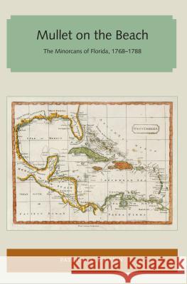 Mullet on the Beach: The Minorcans of Florida, 1768-1788 Patricia C. Griffin 9781947372382 Library Press at Uf