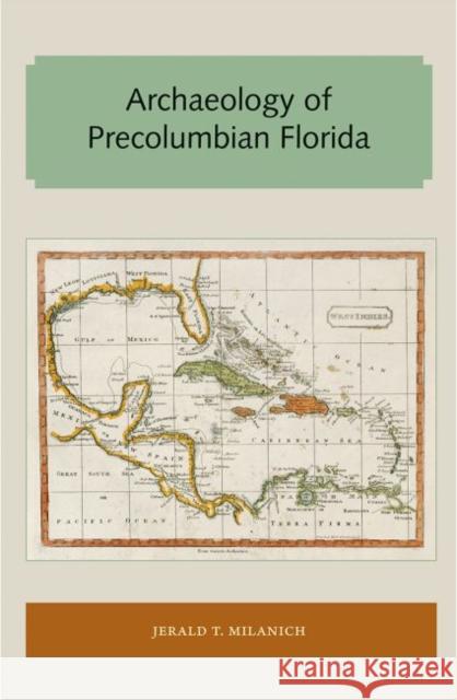 Archaeology of Precolumbian Florida Jerald T. Milanich 9781947372702 Library Press at Uf