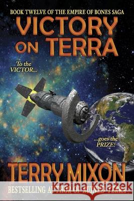 Victory on Terra (Book 12 of The Empire of Bones Saga) Terry Mixon 9781947376342 Yowling Cat Press