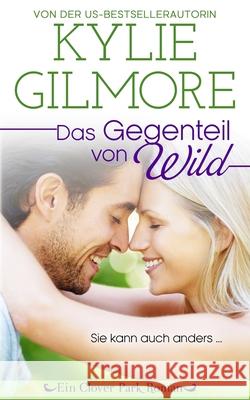 Das Gegenteil von wild Kylie Gilmore 9781947379381 Extra Fancy Books