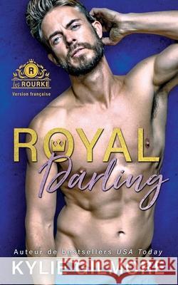 Royal Darling - Version française Gilmore, Kylie 9781947379794 Extra Fancy Books
