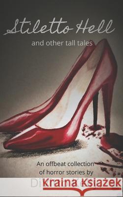 Stiletto Hell: and other tall tales Fiona Kelly-Lopez Divitto Kelly 9781947381322 Dreaming Big Publications