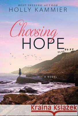 Choosing Hope Holly Kammier 9781947392038