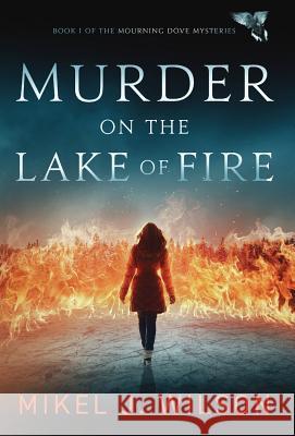 Murder on the Lake of Fire Mikel J Wilson 9781947392076