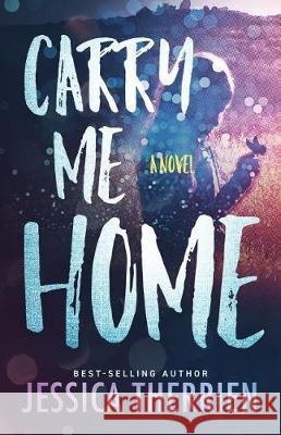 Carry Me Home Jessica Therrien 9781947392090