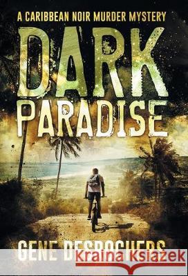 Dark Paradise: A Caribbean Noir Murder Mystery Gene DesRochers 9781947392199 Acorn Publishing LLC