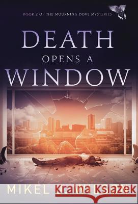 Death Opens a Window Mikel J. Wilson 9781947392397 Mikel J. Wilson