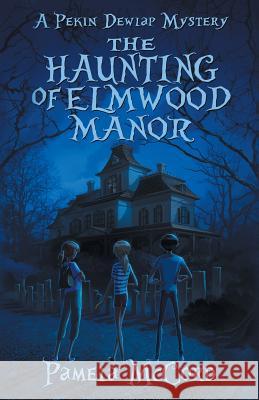 The Haunting of Elmwood Manor: A Pekin Dewlap Mystery Pamela McCord Shelly Stinchcomb Ebook Launch 9781947392458 Pamela McCord