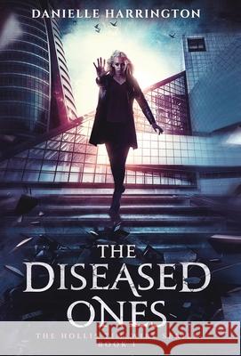 The Diseased Ones: The Hollis Timewire Series Book 1 Danielle Harrington 9781947392700