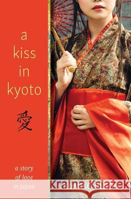 A Kiss in Kyoto Kumiko Olson 9781947398238